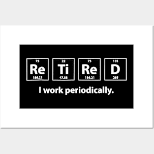 Retired I Work Periodically Chemistry Retirement Teacher Posters and Art